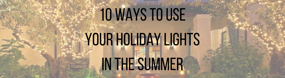 10 Ways to use your Holiday Lights in the Summer