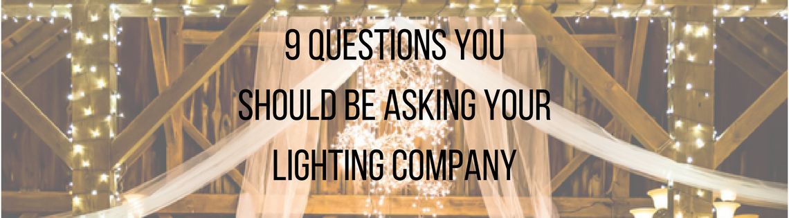 9 Questions You Should Be Asking Your Lighting Company